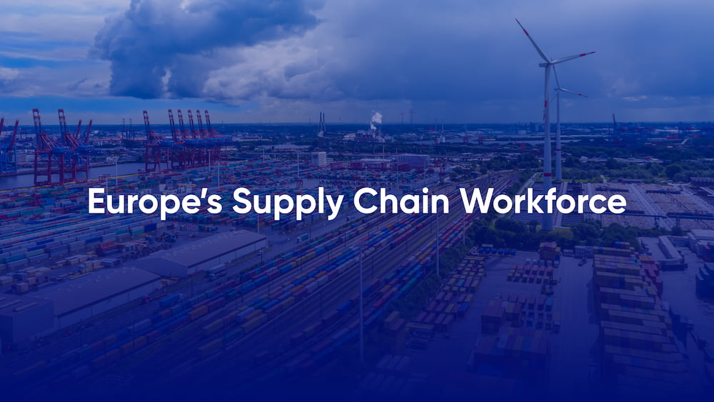 Europe’s Supply Chain Workforce: Overview, Challenges & Trends