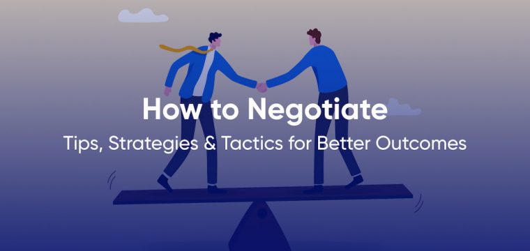How to Negotiate: Tips, Strategies & Tactics for Better Outcomes