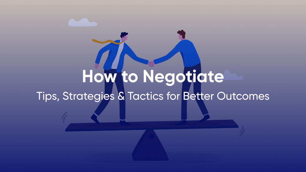 How to Negotiate: Tips, Strategies & Tactics for Better Outcomes