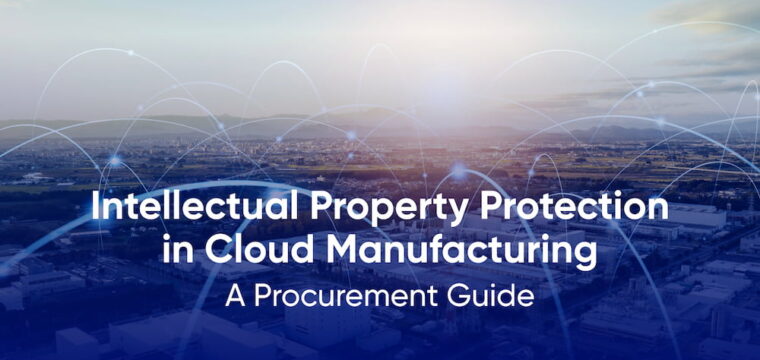 IP Protection in Cloud Manufacturing: A Procurement Guide