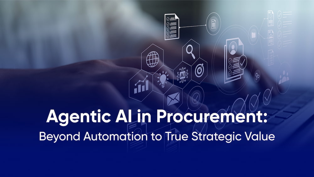 Agentic AI in Procurement: Beyond Automation to True Strategic Value